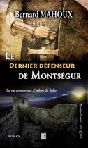 Couverture du livre « Le dernier défenseur de Montségur » de Bernard Mahoux aux éditions T.d.o
