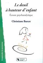 Couverture du livre « Le deuil à hauteur d'enfant ; écoute psychanalytique » de Christiane Barcet aux éditions Chronique Sociale
