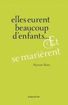 Couverture du livre « Elles eurent beaucoup d'enfants... et se marièrent » de Blanc Myriam aux éditions Le Bec En L'air Editions