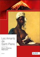 Couverture du livre « Les amants de Saint-Pierre » de Pierre-Etienne Maincent aux éditions Nombre 7