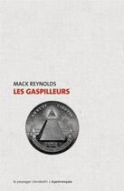 Couverture du livre « Les gaspilleurs » de Mack Reynolds aux éditions Le Passager Clandestin