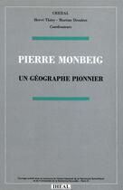 Couverture du livre « Pierre Monbeig, un géographe pionnier » de Bret Bernard aux éditions Iheal
