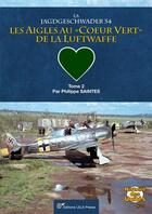 Couverture du livre « La Jagdgeschwader 54- Tome 02 : Les Aigles au 'coeur vert' de la Luftwaffe. Tome 02. » de Philippe Saintes aux éditions Lela Presse