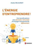 Couverture du livre « L'énergie d'entreprendre ! (2e édition) » de Xavier Delaunay aux éditions Gereso