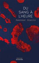 Couverture du livre « Du sang à l'heure » de Giallo Sauveur aux éditions Editions Maia