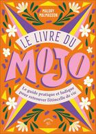 Couverture du livre « Le livre du mojo : Un guide pratique et ludique pour retrouver l'étincelle de vie » de Malory Malmasson aux éditions Animae