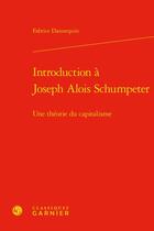 Couverture du livre « Introduction à Joseph Alois Schumpeter : une théorie du capitalisme » de Fabrice Dannequin aux éditions Classiques Garnier