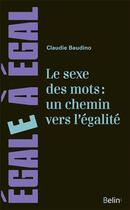 Couverture du livre « Le sexe des mots: un chemin pour l'egalite » de Baudino Claudie aux éditions Belin