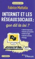 Couverture du livre « Internet et les réseaux sociaux : que dit la loi ? (4e édition) » de Fabrice Mattatia aux éditions Eyrolles
