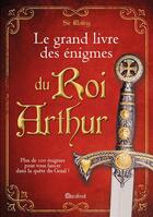 Couverture du livre « Le grand livre des énigmes du Roi Arthur ; les chevaliers de la table ronde » de Sir Wolfrik aux éditions Marabout