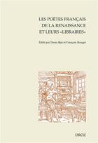 Couverture du livre « Les poètes français de la renaissance et leurs libraires » de Francois Rouget et Denis Bjai aux éditions Droz