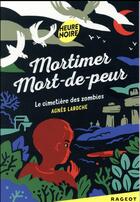 Couverture du livre « Mortimer mort-de-peur ; le cimetière des zombies » de Agnes Laroche aux éditions Rageot