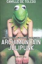 Couverture du livre « Archimondain Jolipunk ; confessions d'un jeune homme à contretemps » de Camille De Toledo aux éditions Calmann-levy