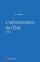 Couverture du livre « L'administration de l'État (3e édition) » de Patrick Gerard aux éditions Lexisnexis