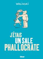 Couverture du livre « J'étais un sale phallocrate » de Georges Wolinski aux éditions Drugstore