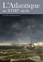 Couverture du livre « L'Atlantique au XVIIIe siècle » de Anne-Marie Hattingois-Forner aux éditions Ellipses