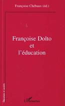 Couverture du livre « Françoise Dolto et l'éducation » de Françoise Chébaux aux éditions L'harmattan