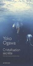 Couverture du livre « Cristallisation secrète » de Yoko Ogawa aux éditions Actes Sud