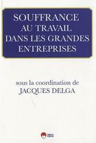Couverture du livre « Souffrance au travail dans les grandes entreprises » de Jacques Delga aux éditions Eska