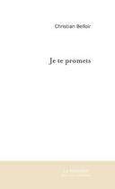 Couverture du livre « Je te promets » de Christian Belloir aux éditions Editions Le Manuscrit