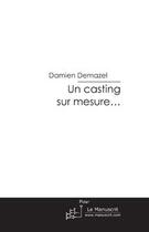 Couverture du livre « Un casting sur mesure... » de Demazel-D aux éditions Editions Le Manuscrit