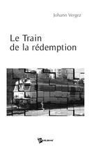 Couverture du livre « Le train de la rédemption » de Johann Vergez aux éditions Publibook