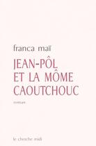 Couverture du livre « Jean-pol et la mome caoutchouc » de Franca Mai aux éditions Cherche Midi