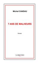 Couverture du livre « 7 ans de malheurs » de Michel Candau aux éditions La Bruyere