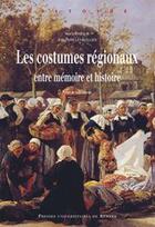 Couverture du livre « Les costumes régionaux ; entre mémoire et histoire » de Jean-Pierre Lethuillier aux éditions Pu De Rennes