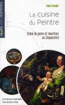 Couverture du livre « La cuisine du peintre ; scène de genre et nourriture au Cinquecento » de Valerie Boudier aux éditions Pu Francois Rabelais