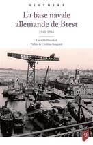 Couverture du livre « La base navale allemande de Brest : 1940-1944 » de Lars Hellwinkel aux éditions Pu De Rennes