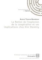 Couverture du livre « La notion de l'explosion de la coopération et ses implications chez Kim Sterelny » de Alexis Thouin Bourdeau aux éditions Connaissances Et Savoirs