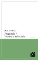 Couverture du livre « Principale ? vous me la baillez belle ! » de Marie-Jose Aznar aux éditions Editions Du Panthéon