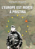 Couverture du livre « L'Europe est morte à Pristina » de Jacques Hogard aux éditions Hugo Document