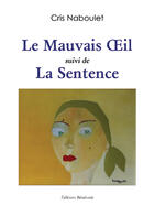 Couverture du livre « Le mauvais oeil ; la sentence » de Cris Naboulet aux éditions Benevent