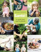 Couverture du livre « Santé ! le guide pour toute la famille » de Nathalie Champoux aux éditions Fides