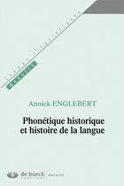 Couverture du livre « Phonétique historique et histoire de la langue » de Annick Englebert aux éditions De Boeck Superieur