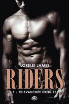 Couverture du livre « Riders Tome 1 : chevauchée exquise » de Lorelei James aux éditions Milady