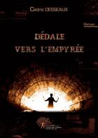 Couverture du livre « Dedale vers l'empyree » de Cedric Desseaux aux éditions Edilivre