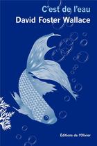 Couverture du livre « C'est de l'eau » de David Foster Wallace aux éditions Editions De L'olivier