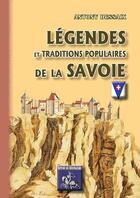 Couverture du livre « Legendes & traditions populaires de la savoie » de Antony Dessaix aux éditions Editions Des Regionalismes