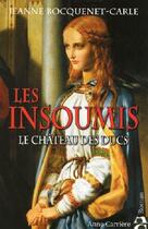 Couverture du livre « Les insoumis t.1 ; le château des ducs » de Jeanne Bocquenet-Carle aux éditions Anne Carriere