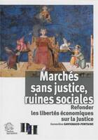 Couverture du livre « Marches sans justice, ruines sociales - refonder les libertes economiques sur la justice » de Les Indes Savantes aux éditions Les Indes Savantes