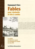 Couverture du livre « Fables pour clarinette et trio à cordes, partitions d'Emmanuel Clerc » de Emmanuel Clerc aux éditions Buissonnieres
