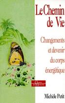 Couverture du livre « Le Chemin de vie - Changements et devenir du corps énergétique » de Michèle Petit aux éditions Dervy