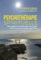 Couverture du livre « Psychothérapie spirituelle ; pour guérir les blessures du passé et s'ouvrir à la lumière du futur » de Christian Tal Schaller et Johanne Razanamahay aux éditions Lanore