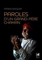 Couverture du livre « Paroles d'un grand-père chaman » de Patrick Dacquay aux éditions Vega