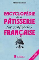 Couverture du livre « Encyclopédie de la pâtisserie et de la confiserie française » de Frederic Zegierman aux éditions Bonneton