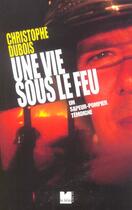 Couverture du livre « Une vie sous le feu » de Christophe Dubois aux éditions Felin