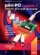 Couverture du livre « Péri-PC t.1 ; votre pc et le reste du monde ; plus de 20 circuits d'interface pour les ports de votre PC » de Meyer Denis aux éditions Publitronic Elektor